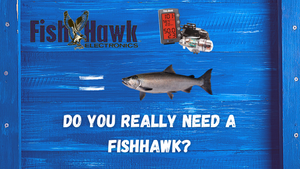 Do you Really need a FishHawk?